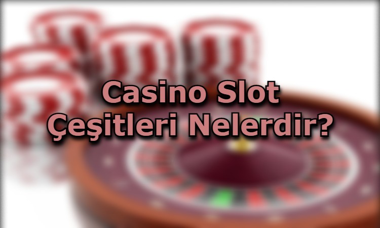 casino slot cesitleri oyunlar