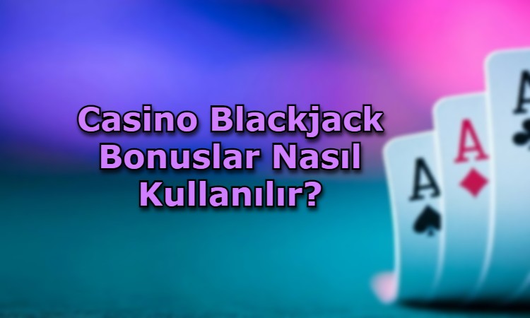 casino blackjack bonus kullanimi